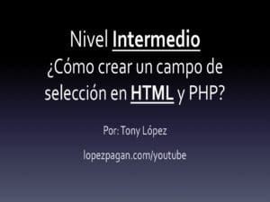 ¿Cómo Crear Un Campo de Selección en HTML y PHP? – Nivel Intermedio