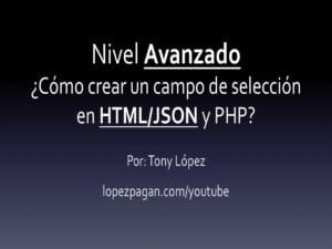 ¿Cómo Crear Un Campo de Selección en HTML/JSON y PHP? – Nivel Avanzado