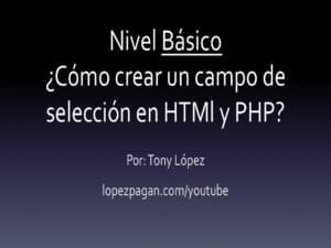 ¿Cómo Crear Un Campo de Selección en HTML y PHP? – Nivel Básico