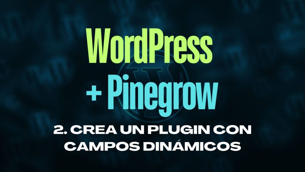Cómo Usar Pinegrow para Crear un Plugin de WordPress con Campos Dinámicos - Parte 2